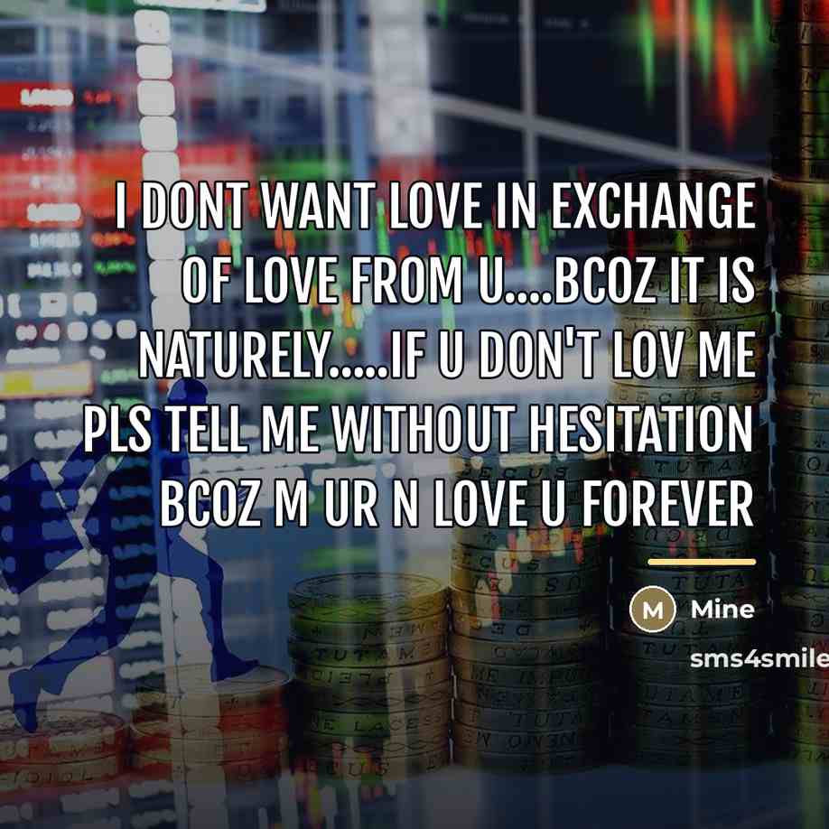“I dont want love in exchange of love from u....bcoz…” quote by Mine