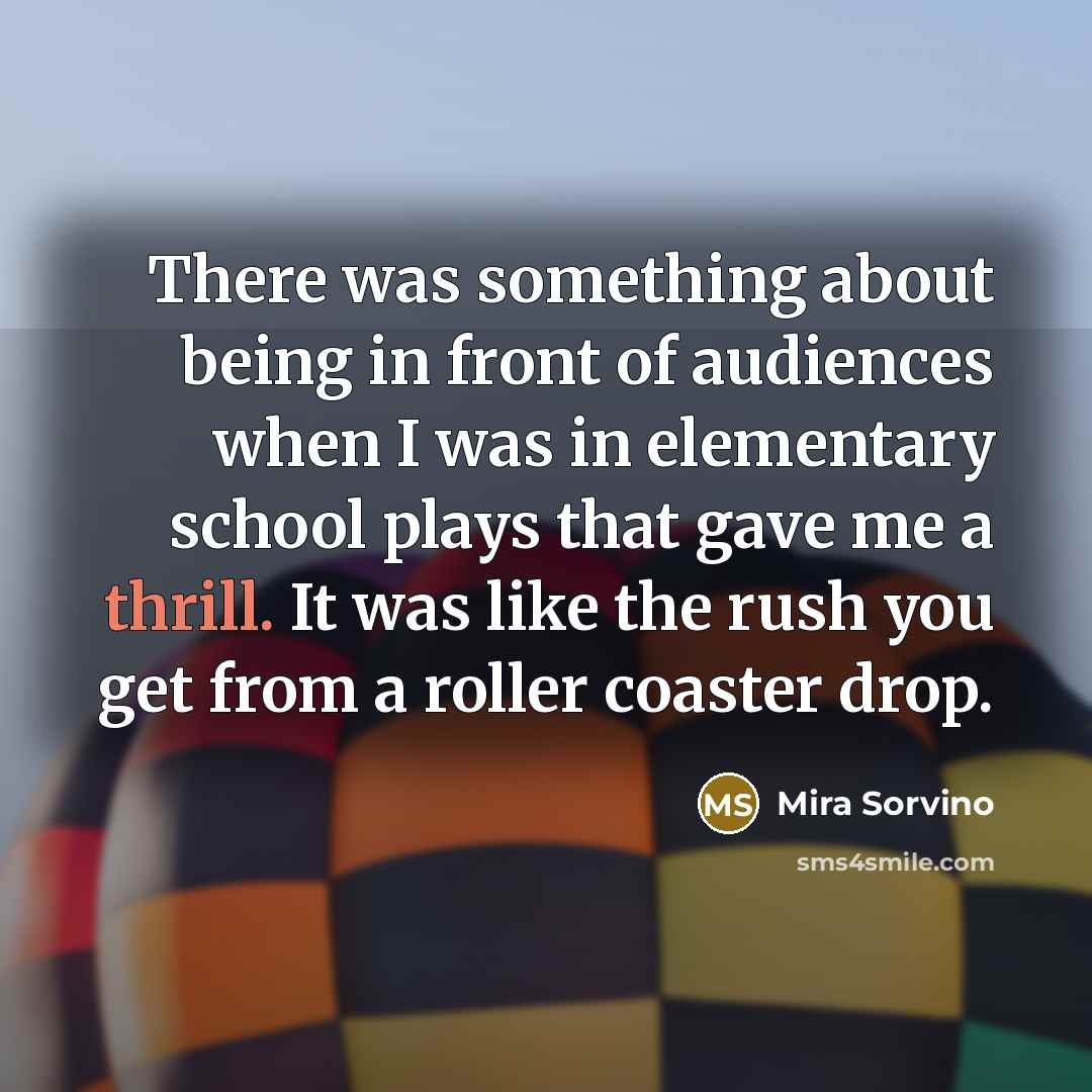 “There was something about being in front of audiences when…” quote by Mira Sorvino