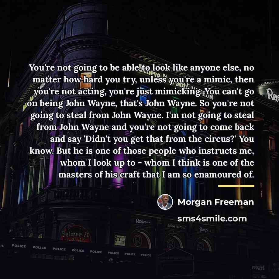 “You're not going to be able to look like anyone…” quote by Morgan Freeman