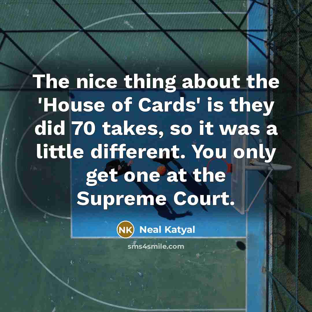 “The nice thing about the 'House of Cards' is they…” quote by Neal Katyal