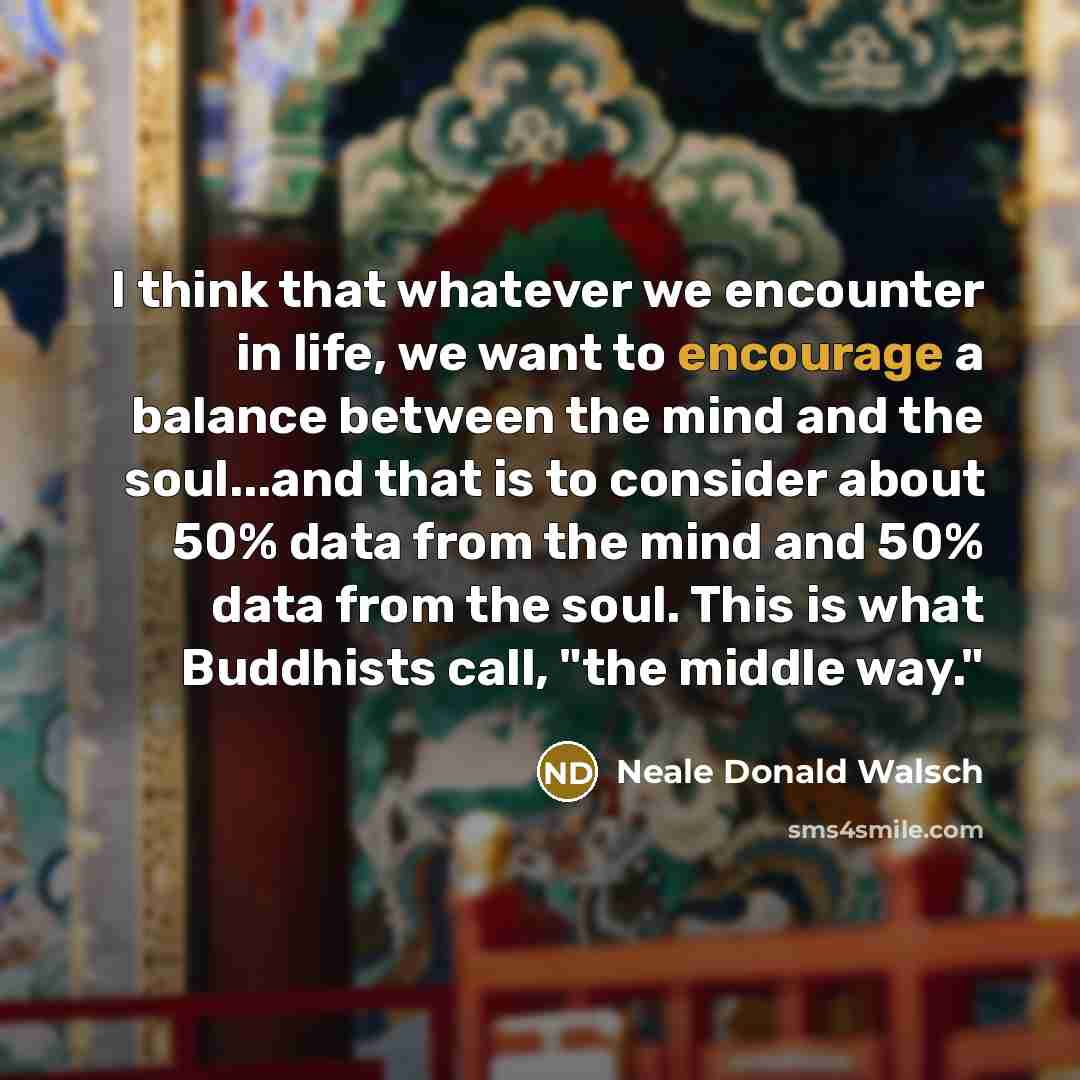 “I think that whatever we encounter in life, we want…” quote by Neale Donald Walsch