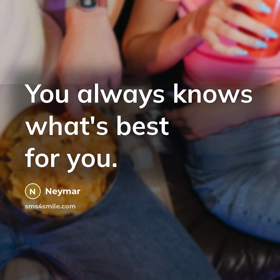 “You always knows what's best for you.…” quote by Neymar