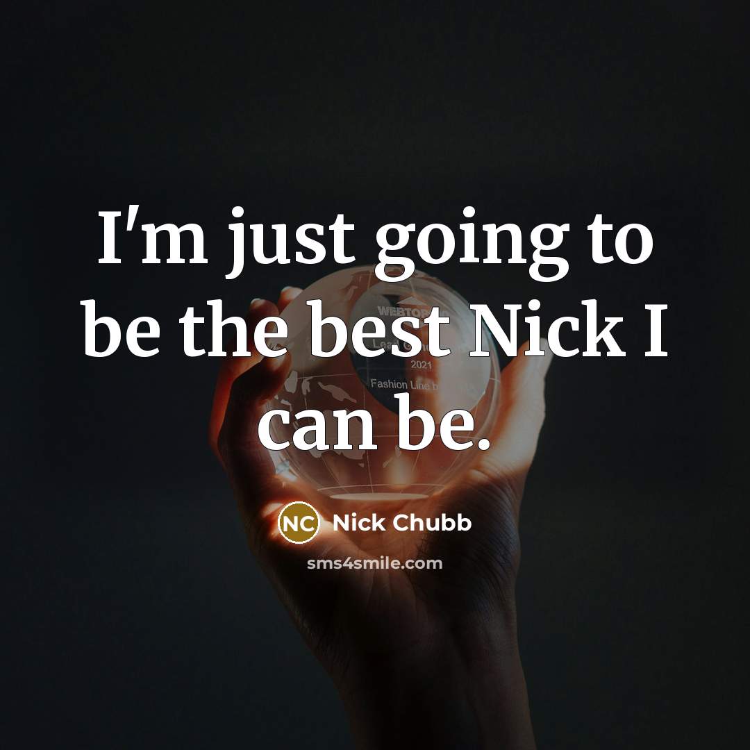 “I'm just going to be the best Nick I can…” quote by Nick Chubb