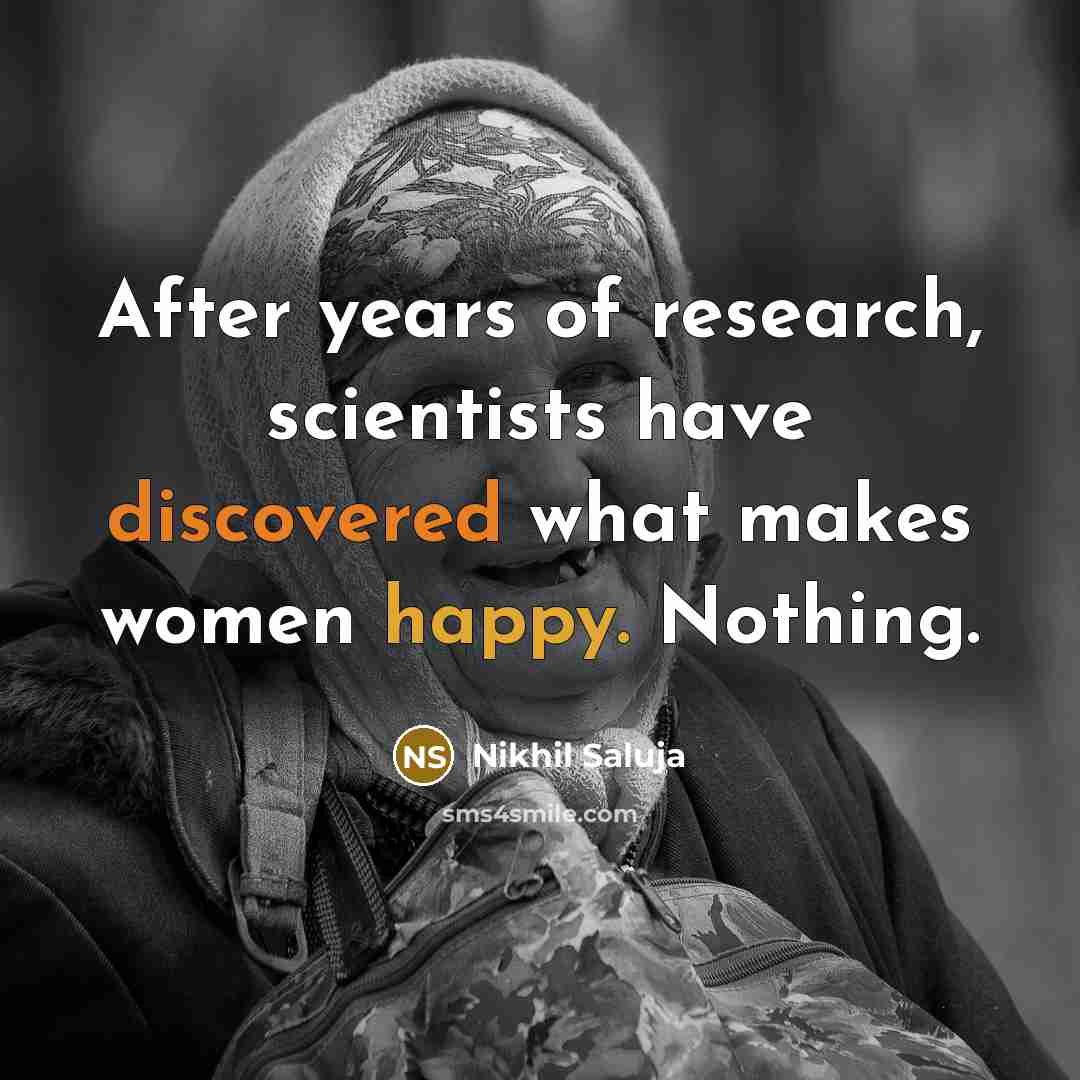 “After years of research, scientists have discovered what makes women…” quote by Nikhil Saluja