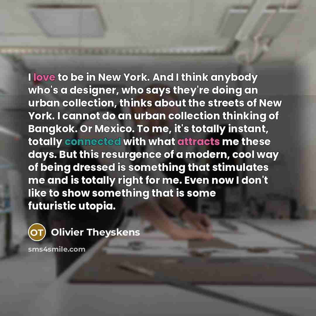 “I love to be in New York. And I think…” quote by Olivier Theyskens