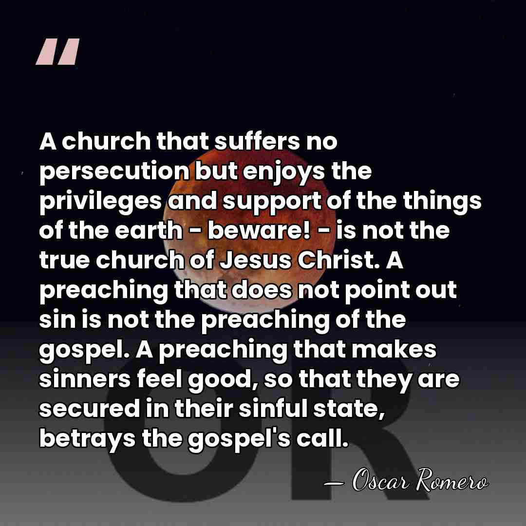 A church that suffers no persecution but enjoys the privileges and support&hellip; - Oscar Romero