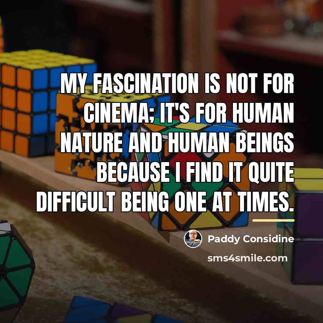 “My fascination is not for cinema; it's for human nature…” quote by Paddy Considine