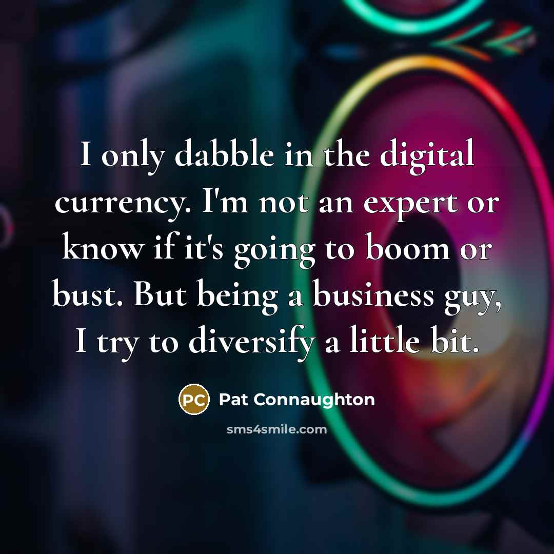 “I only dabble in the digital currency. I'm not an…” quote by Pat Connaughton