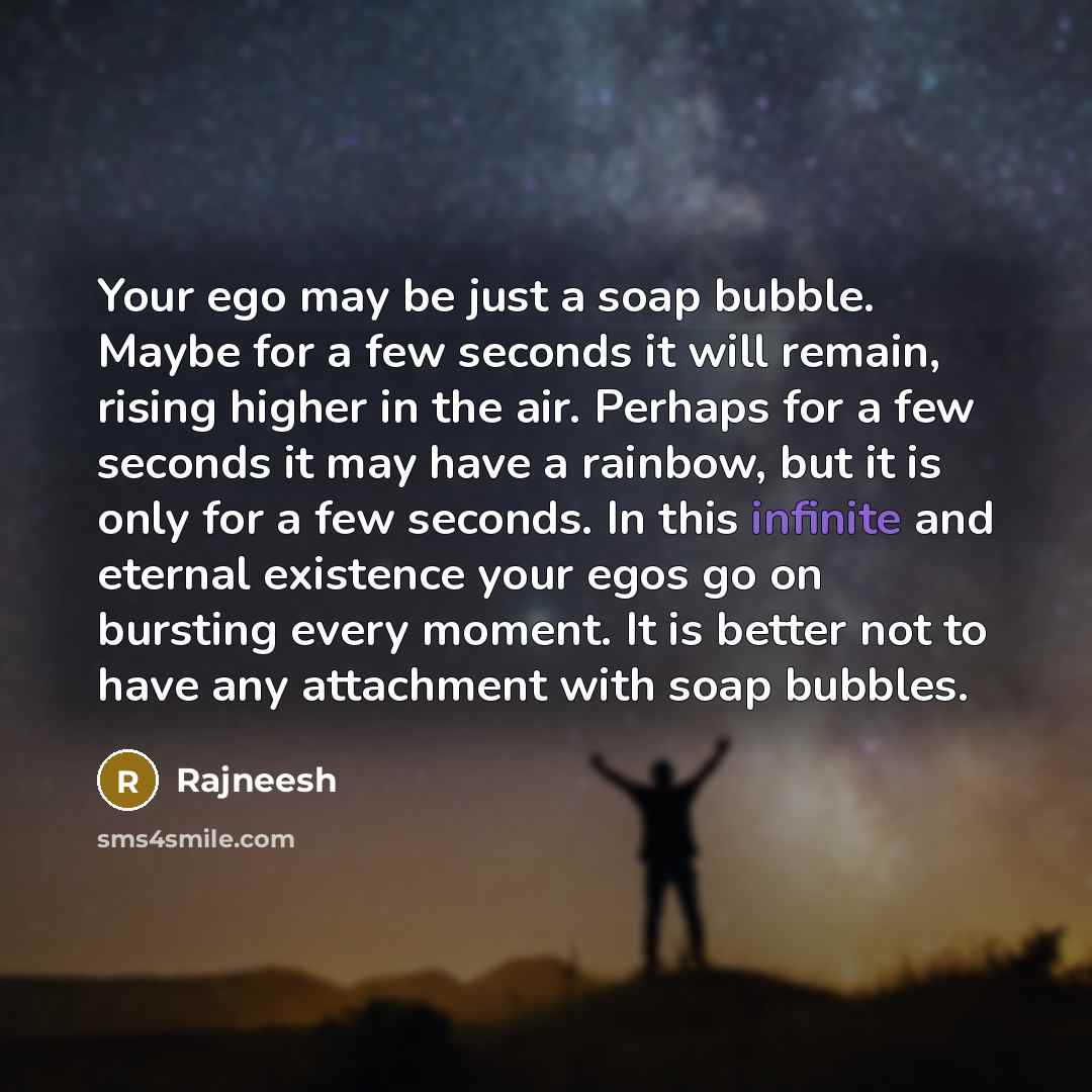 “Your ego may be just a soap bubble. Maybe for…” quote by Rajneesh