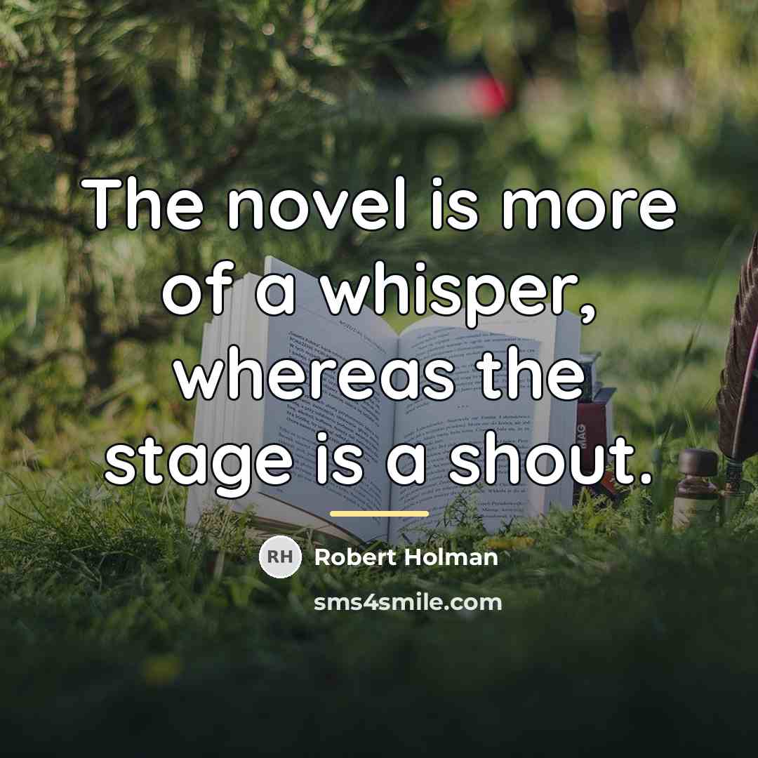 “The novel is more of a whisper, whereas the stage…” quote by Robert Holman