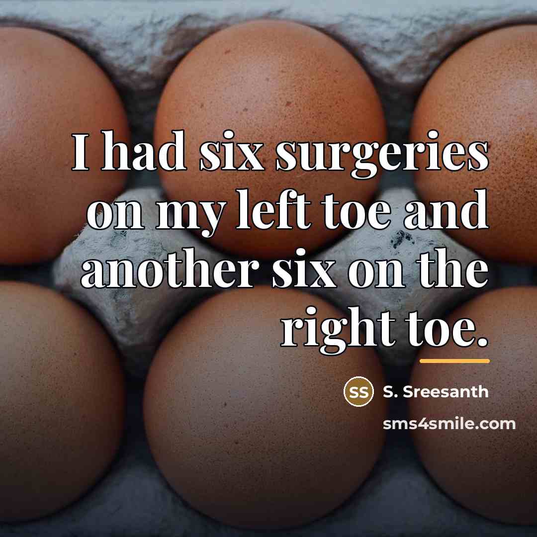“I had six surgeries on my left toe and another…” quote by S. Sreesanth