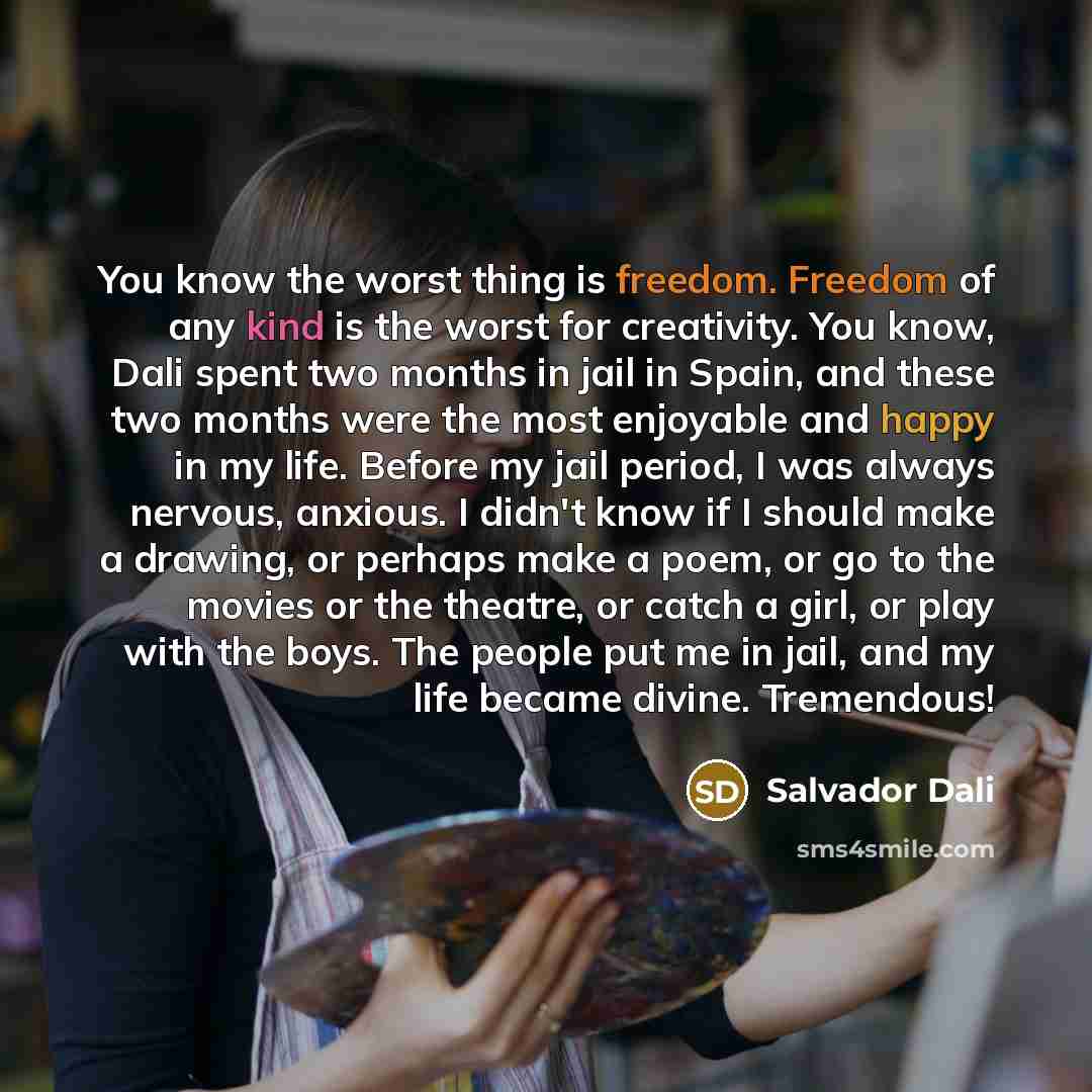 “You know the worst thing is freedom. Freedom of any…” quote by Salvador Dali