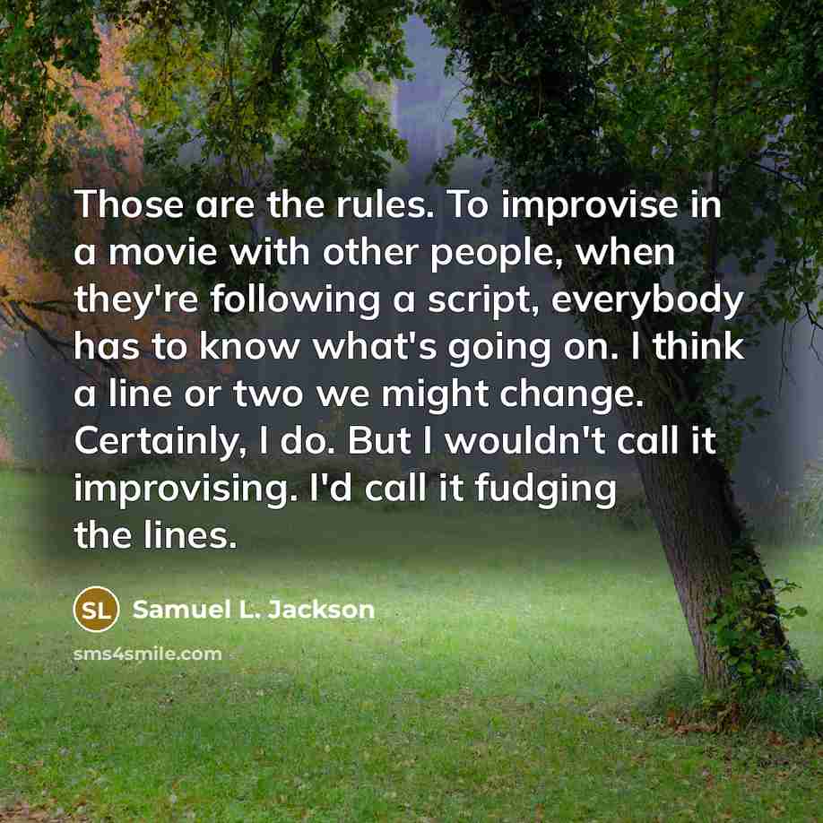 “Those are the rules. To improvise in a movie with…” quote by Samuel L. Jackson