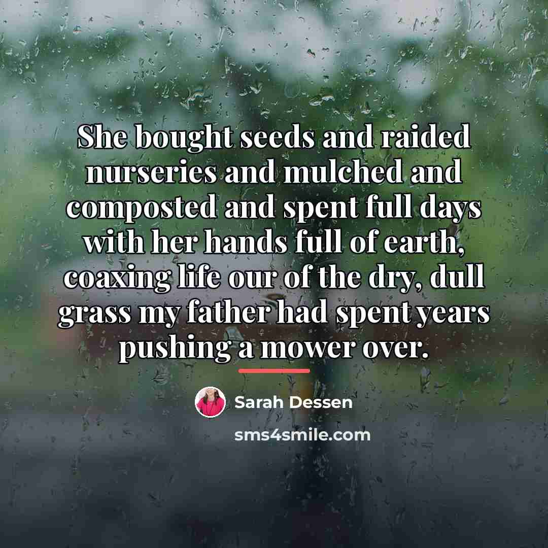 “She bought seeds and raided nurseries and mulched and composted…” quote by Sarah Dessen