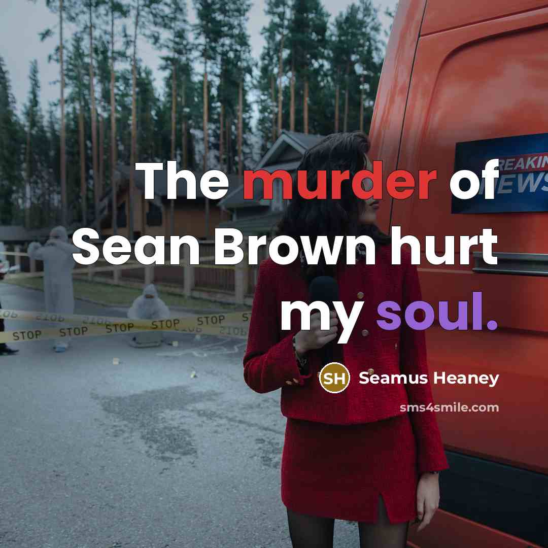 “The murder of Sean Brown hurt my soul.…” quote by Seamus Heaney