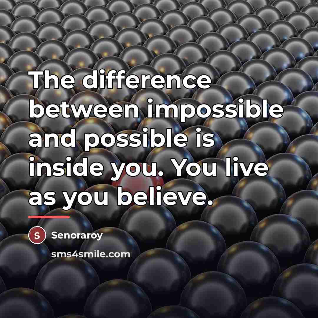 “The difference between impossible and possible is inside you. You…” quote by Senoraroy