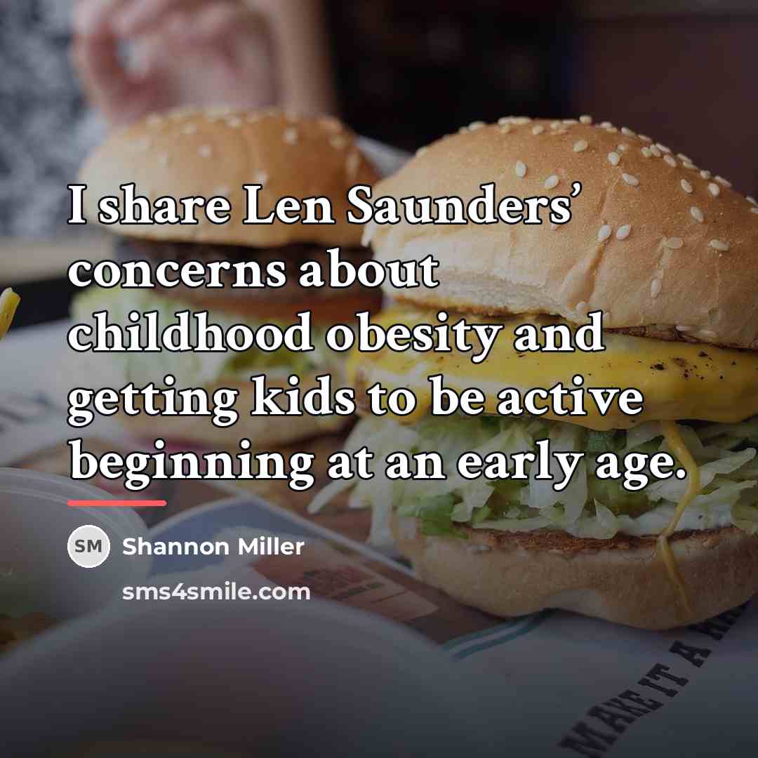 “I share Len Saunders’ concerns about childhood obesity and getting…” quote by Shannon Miller