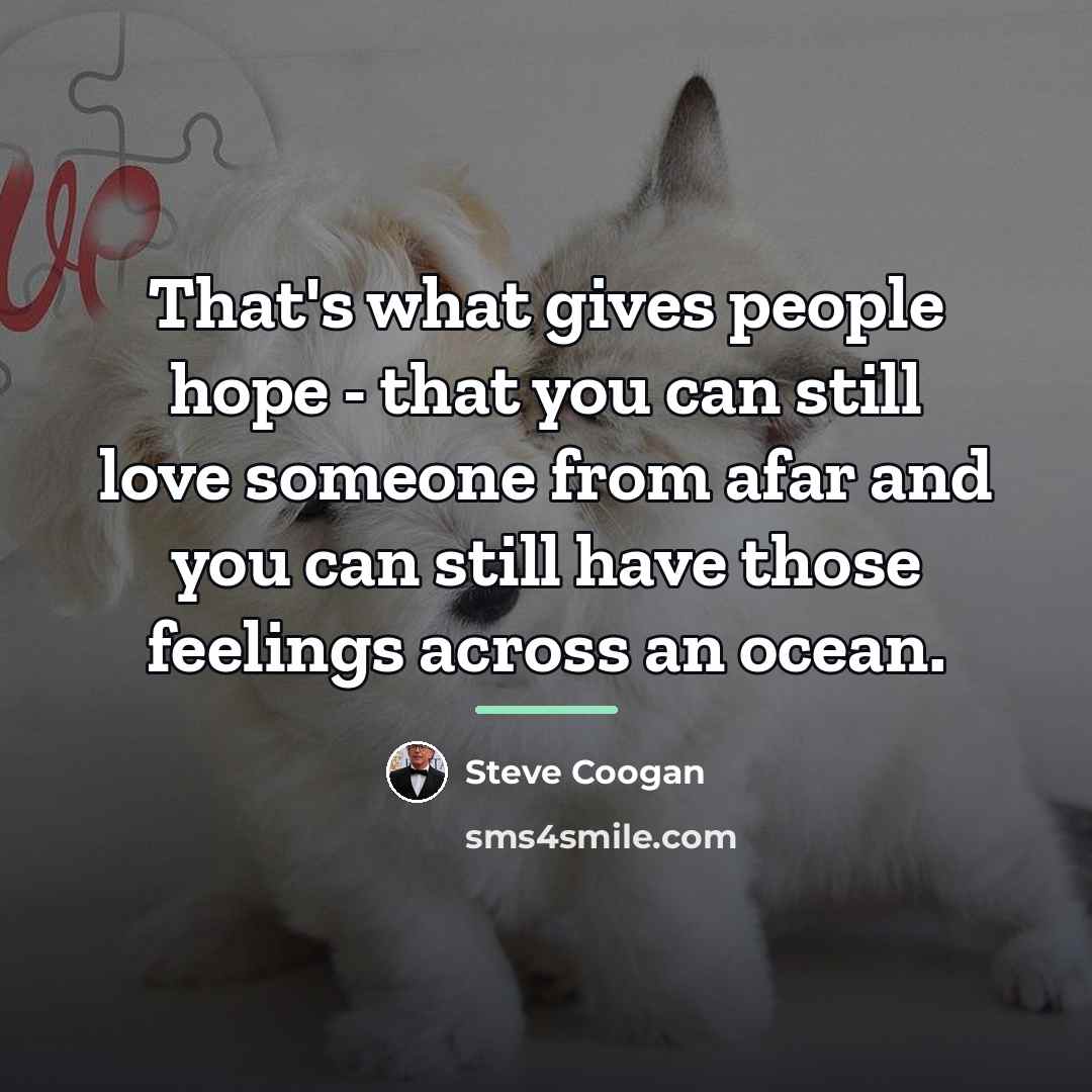 “That's what gives people hope - that you can still…” quote by Steve Coogan