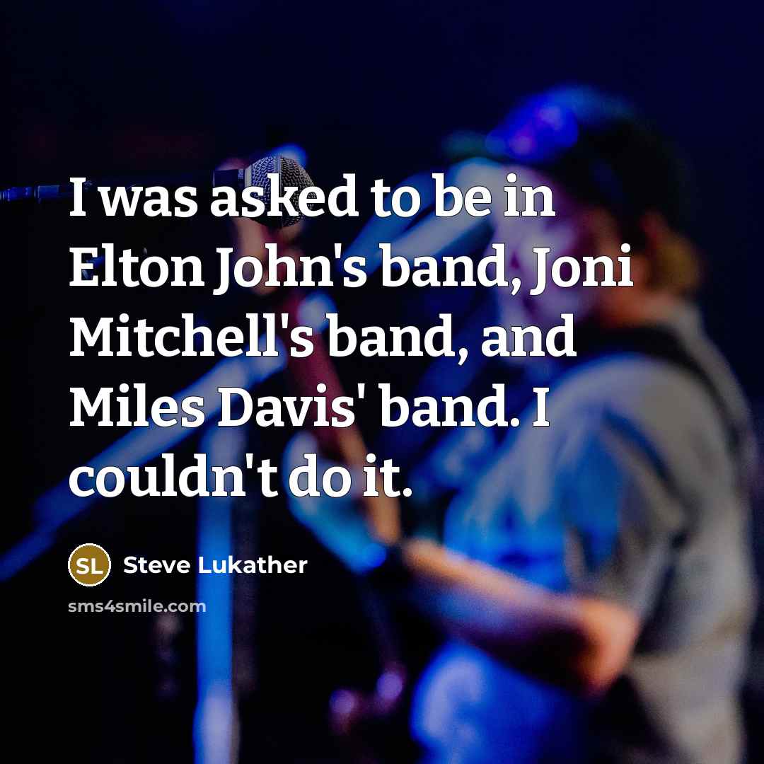 “I was asked to be in Elton John's band, Joni…” quote by Steve Lukather