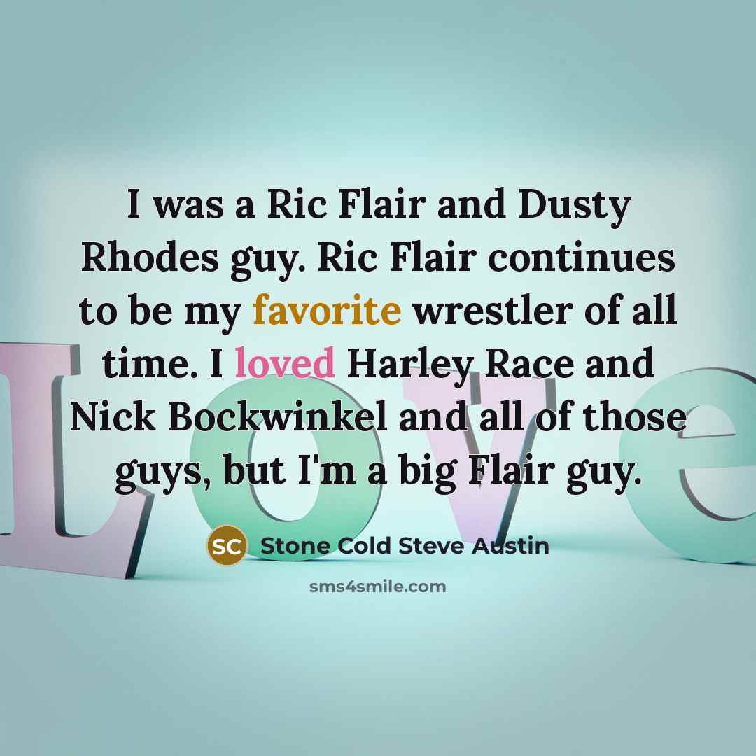 “I was a Ric Flair and Dusty Rhodes guy. Ric…” quote by Stone Cold Steve Austin