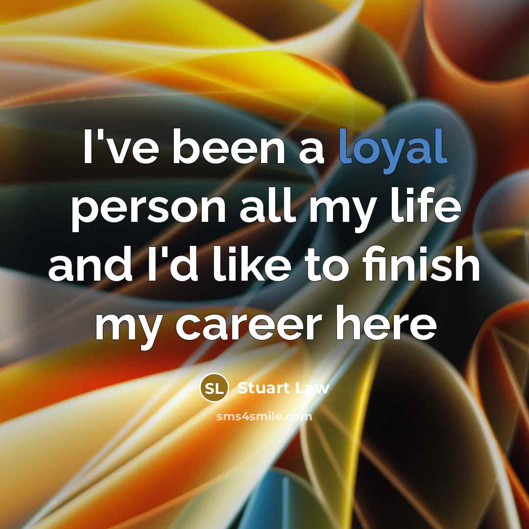 “I've been a loyal person all my life and I'd…” quote by Stuart Law