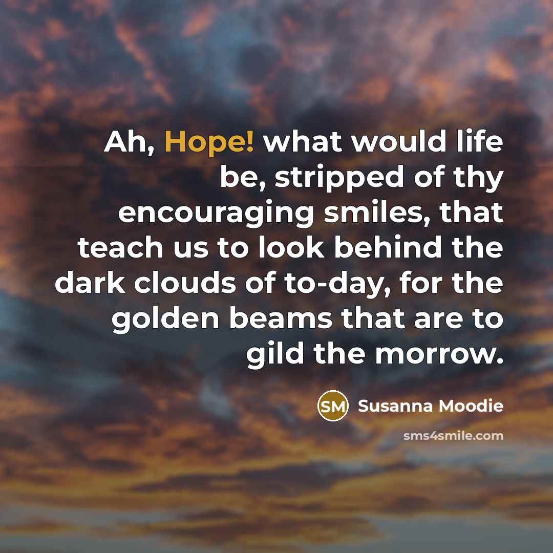 “Ah, Hope! what would life be, stripped of thy encouraging…” quote by Susanna Moodie