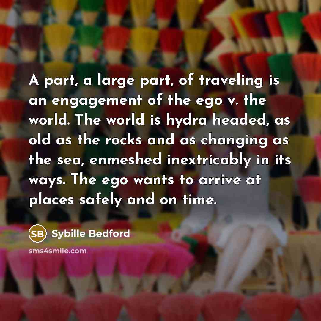 “A part, a large part, of traveling is an engagement…” quote by Sybille Bedford