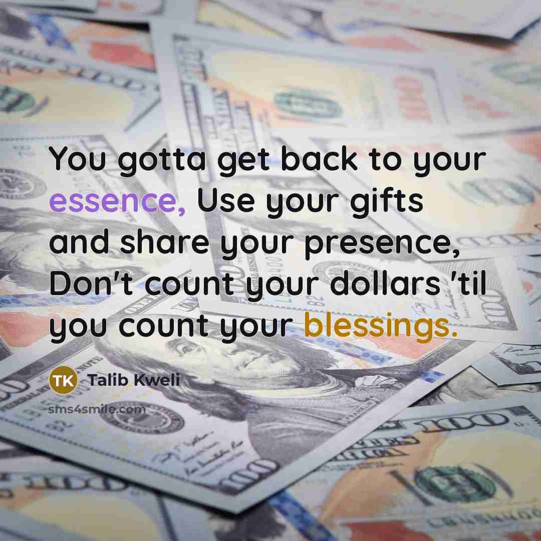 “You gotta get back to your essence, Use your gifts…” quote by Talib Kweli