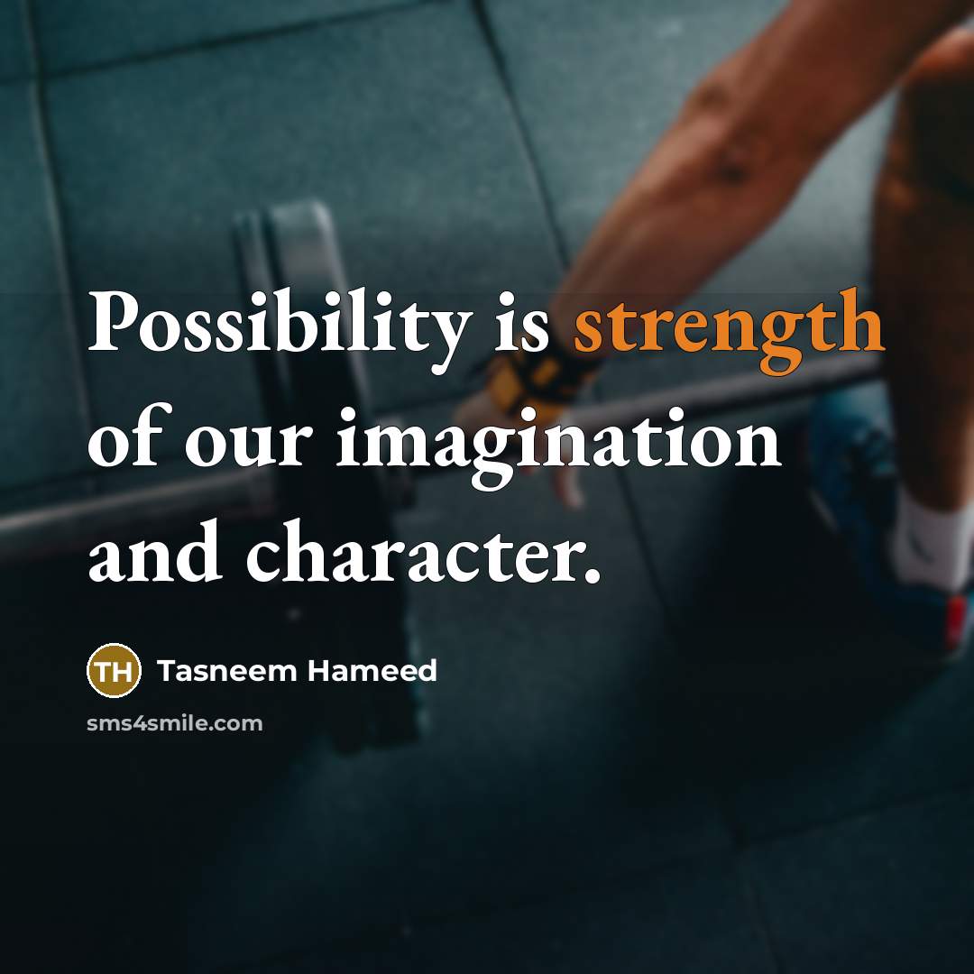 “Possibility is strength of our imagination and character.…” quote by Tasneem Hameed