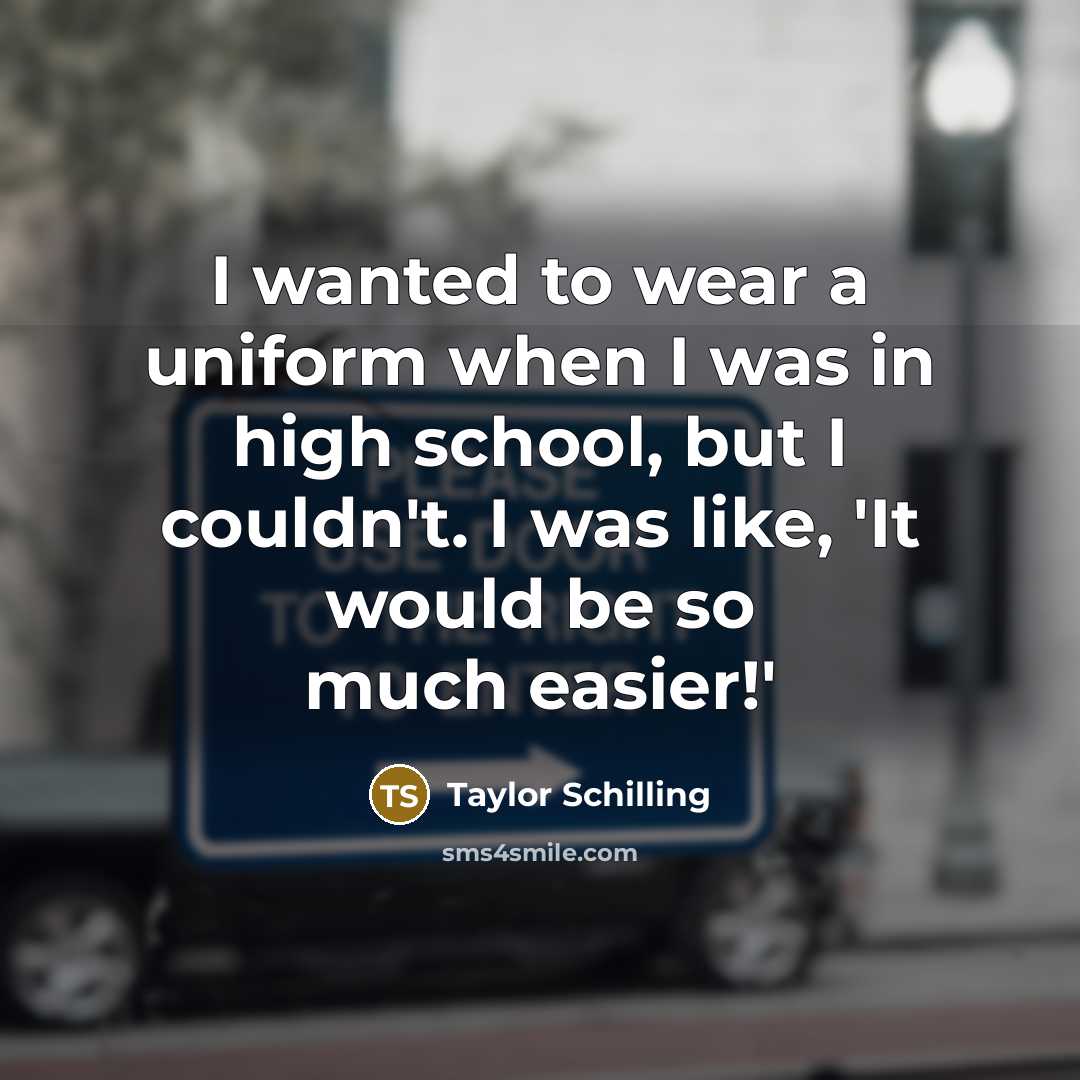 “I wanted to wear a uniform when I was in…” quote by Taylor Schilling