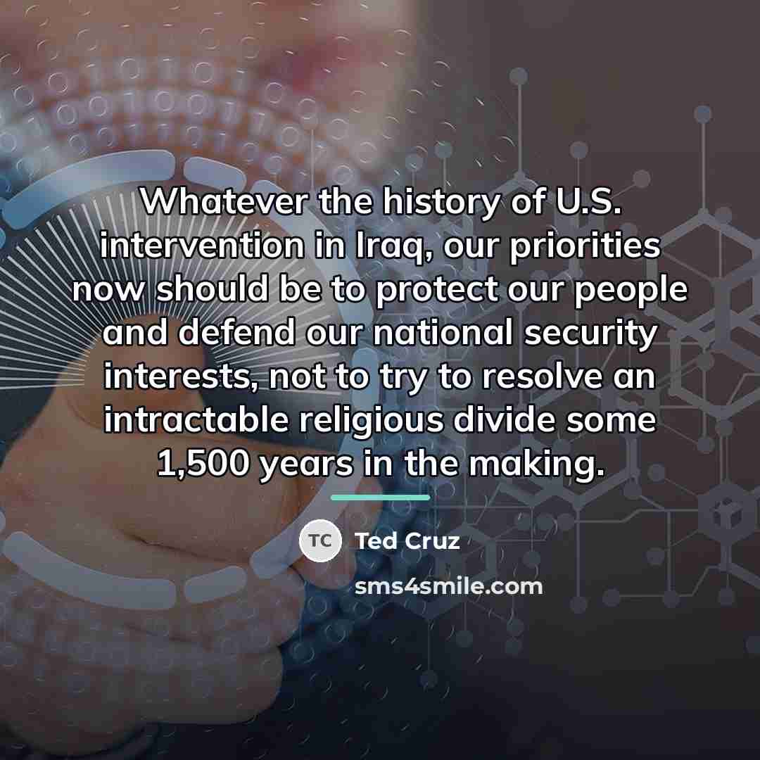 “Whatever the history of U.S. intervention in Iraq, our priorities…” quote by Ted Cruz