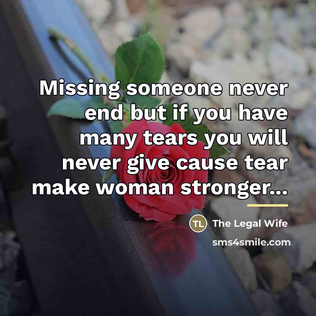 “Missing someone never end but if you have many tears…” quote by The Legal Wife