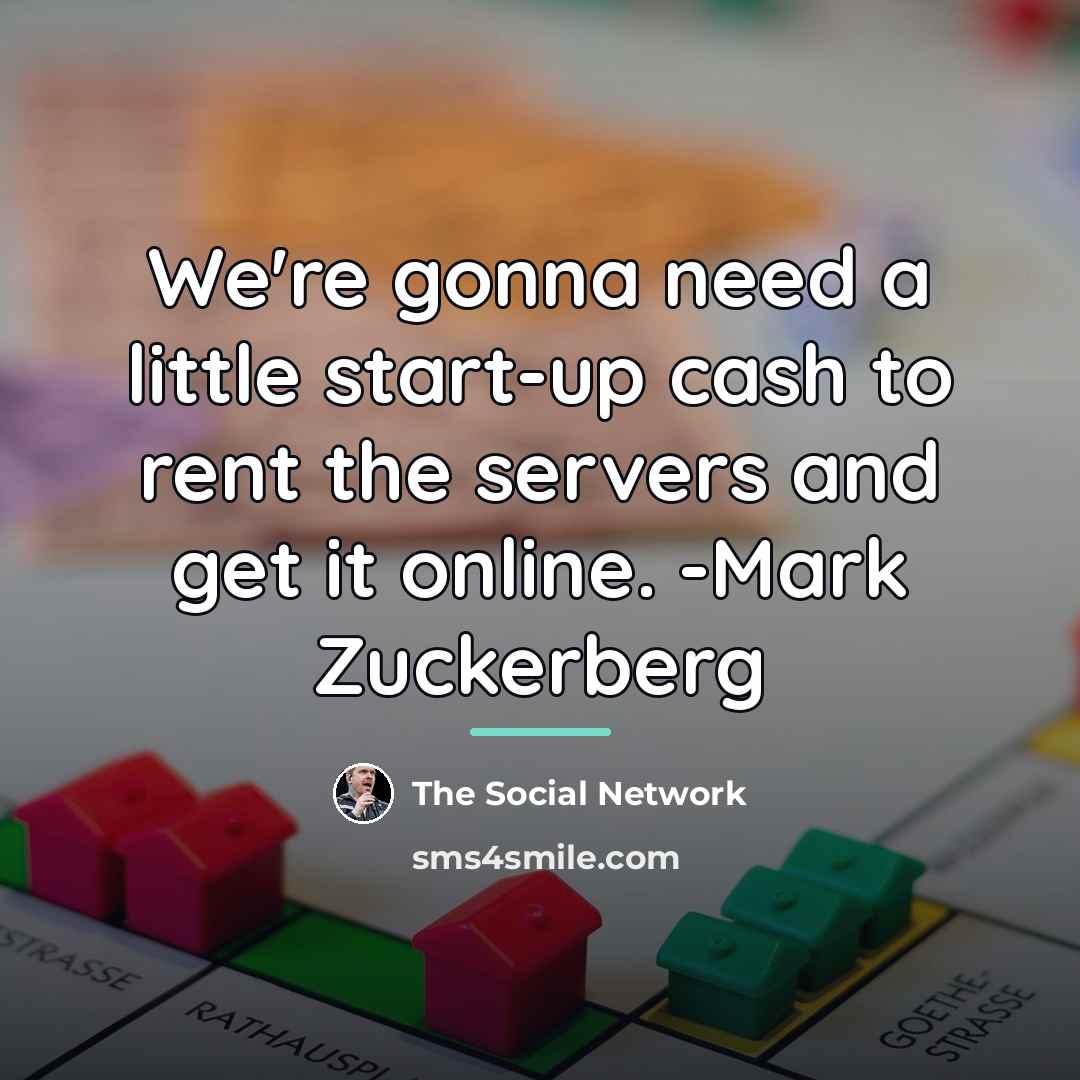 “We're gonna need a little start-up cash to rent the…” quote by The Social Network