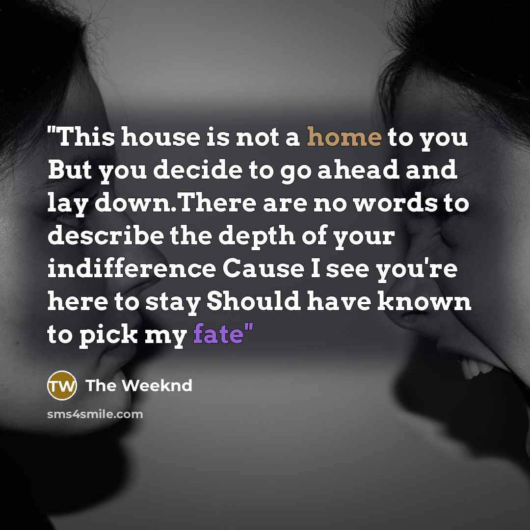 “''This house is not a home to you But you…” quote by The Weeknd