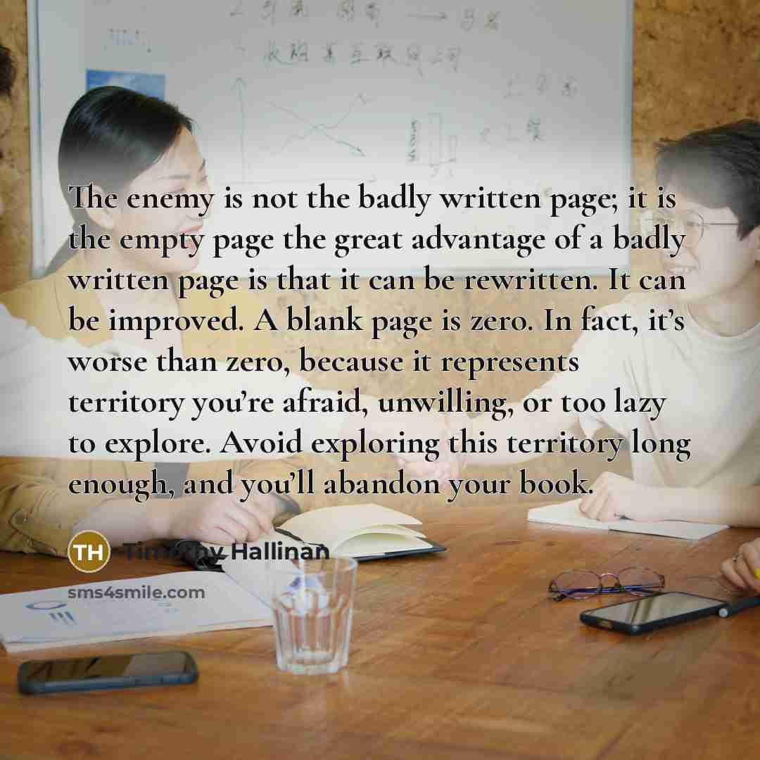 “The enemy is not the badly written page; it is…” quote by Timothy Hallinan