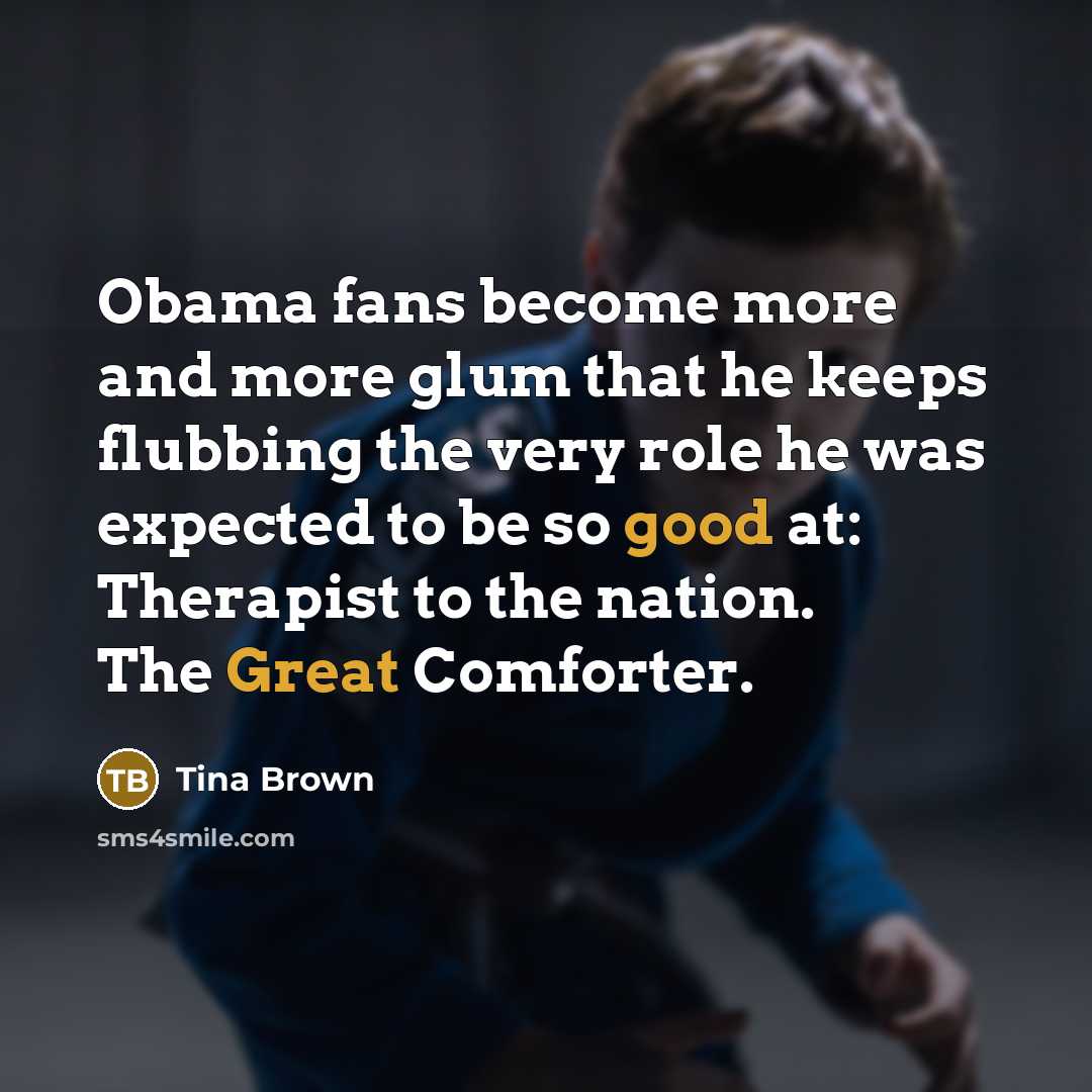 “Obama fans become more and more glum that he keeps…” quote by Tina Brown