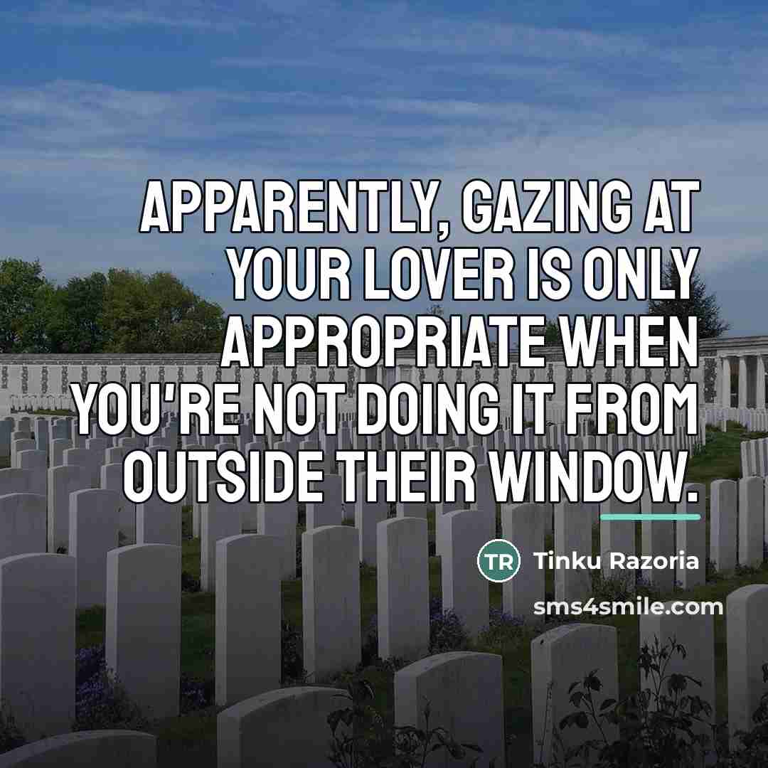“Apparently, gazing at your lover is only appropriate when you're…” quote by Tinku Razoria