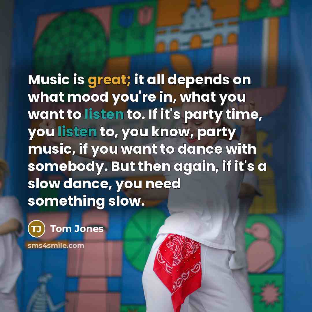 “Music is great; it all depends on what mood you're…” quote by Tom Jones
