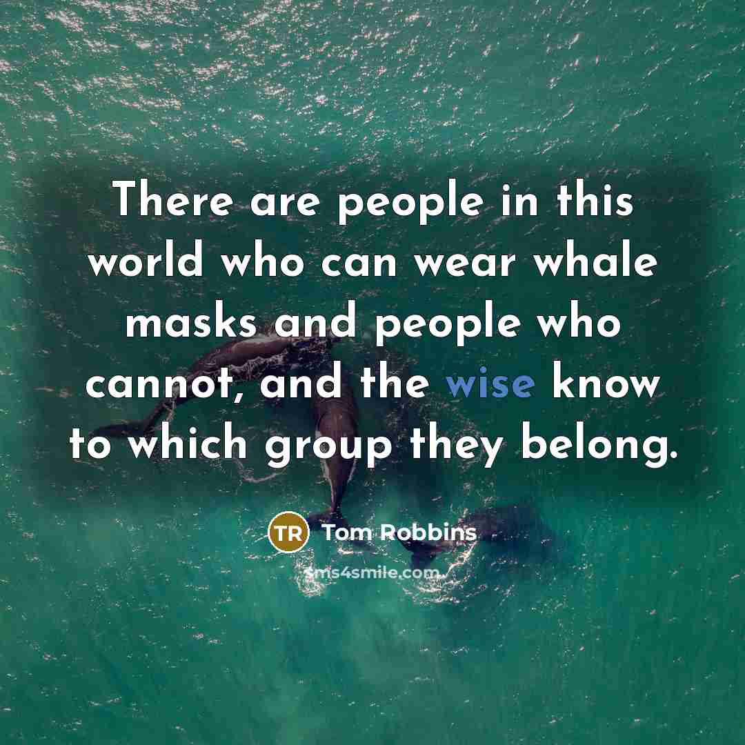 “There are people in this world who can wear whale…” quote by Tom Robbins