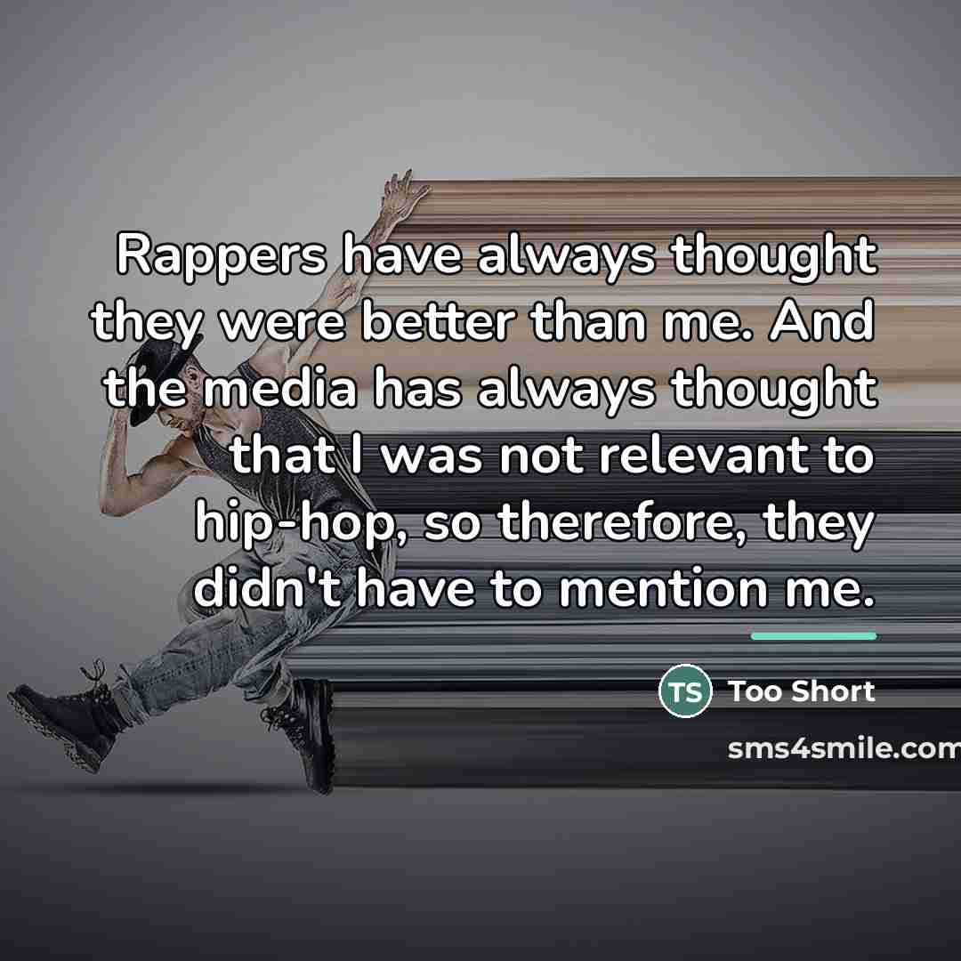 “Rappers have always thought they were better than me. And…” quote by Too Short