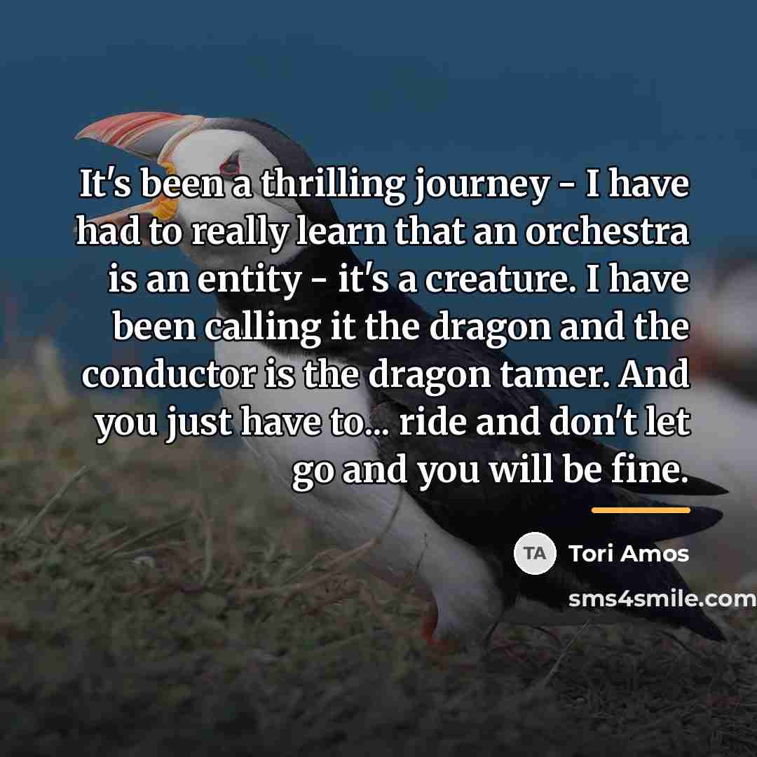 “It's been a thrilling journey - I have had to…” quote by Tori Amos