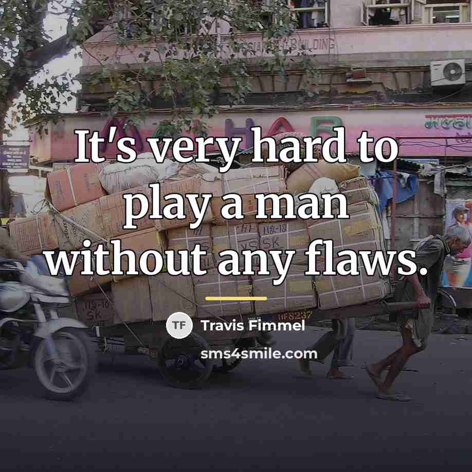 “It's very hard to play a man without any flaws.…” quote by Travis Fimmel