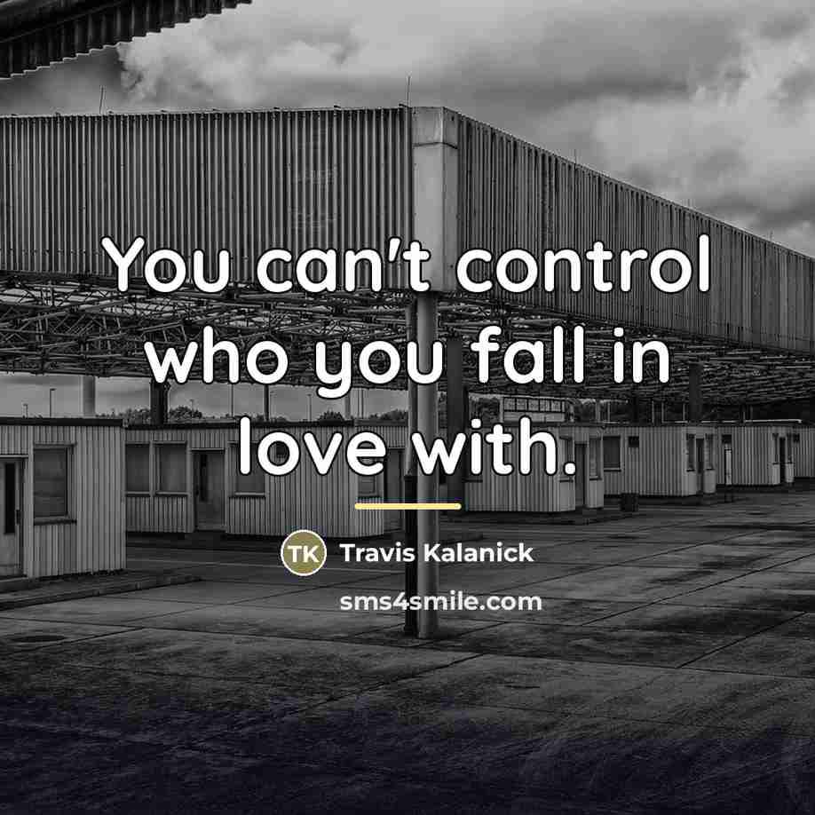 “You can't control who you fall in love with.…” quote by Travis Kalanick