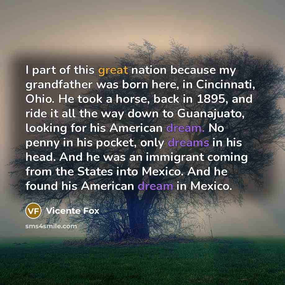 “I part of this great nation because my grandfather was…” quote by Vicente Fox