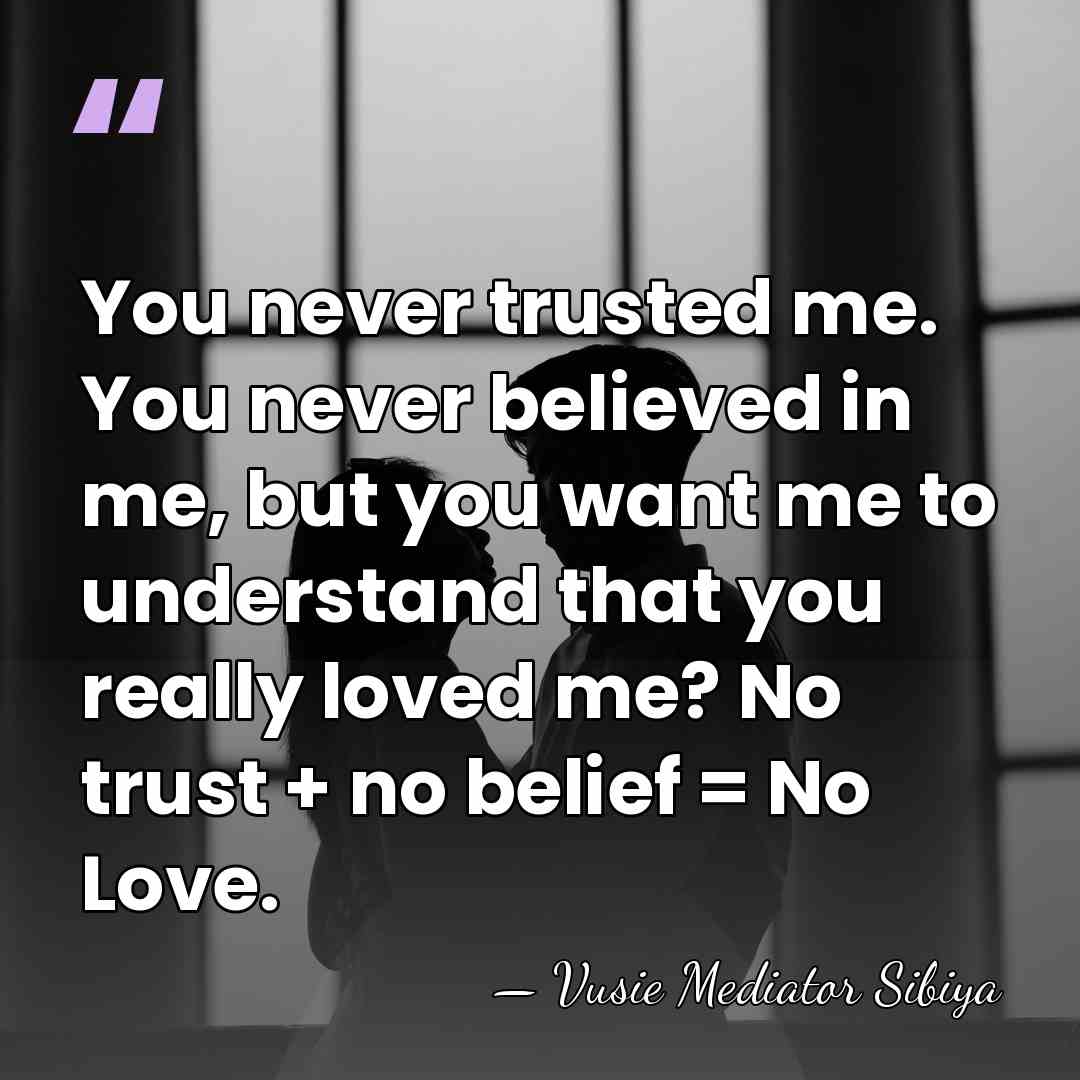 You never trusted me. You never believed in me, but you want&hellip; - Vusie Mediator Sibiya
