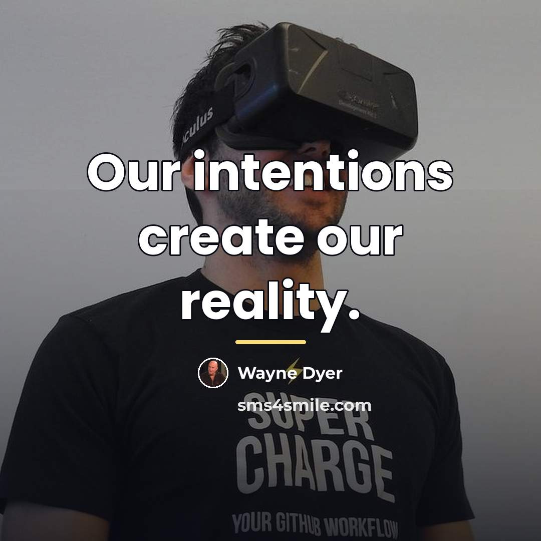 “Our intentions create our reality.…” quote by Wayne Dyer