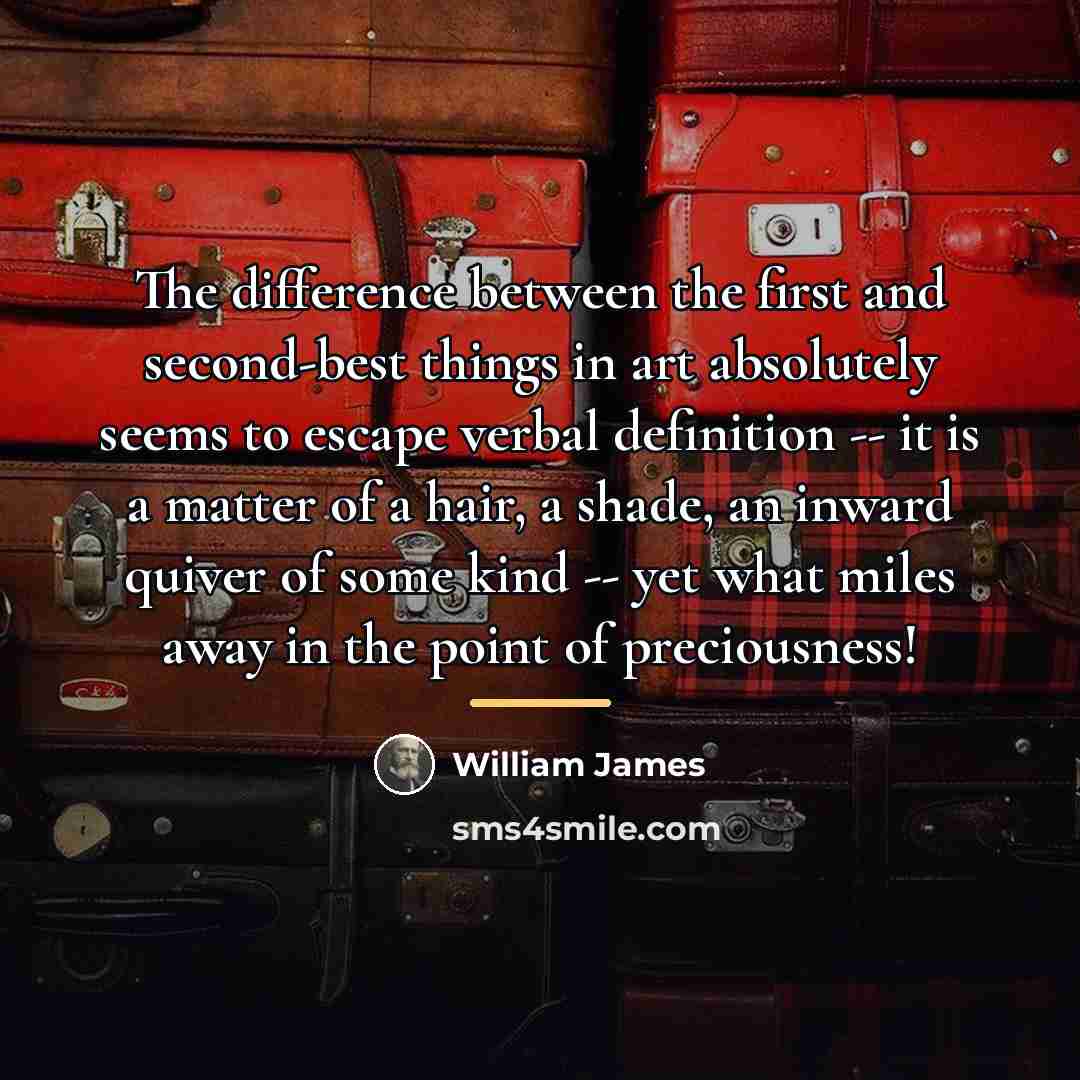 “The difference between the first and second-best things in art…” quote by William James