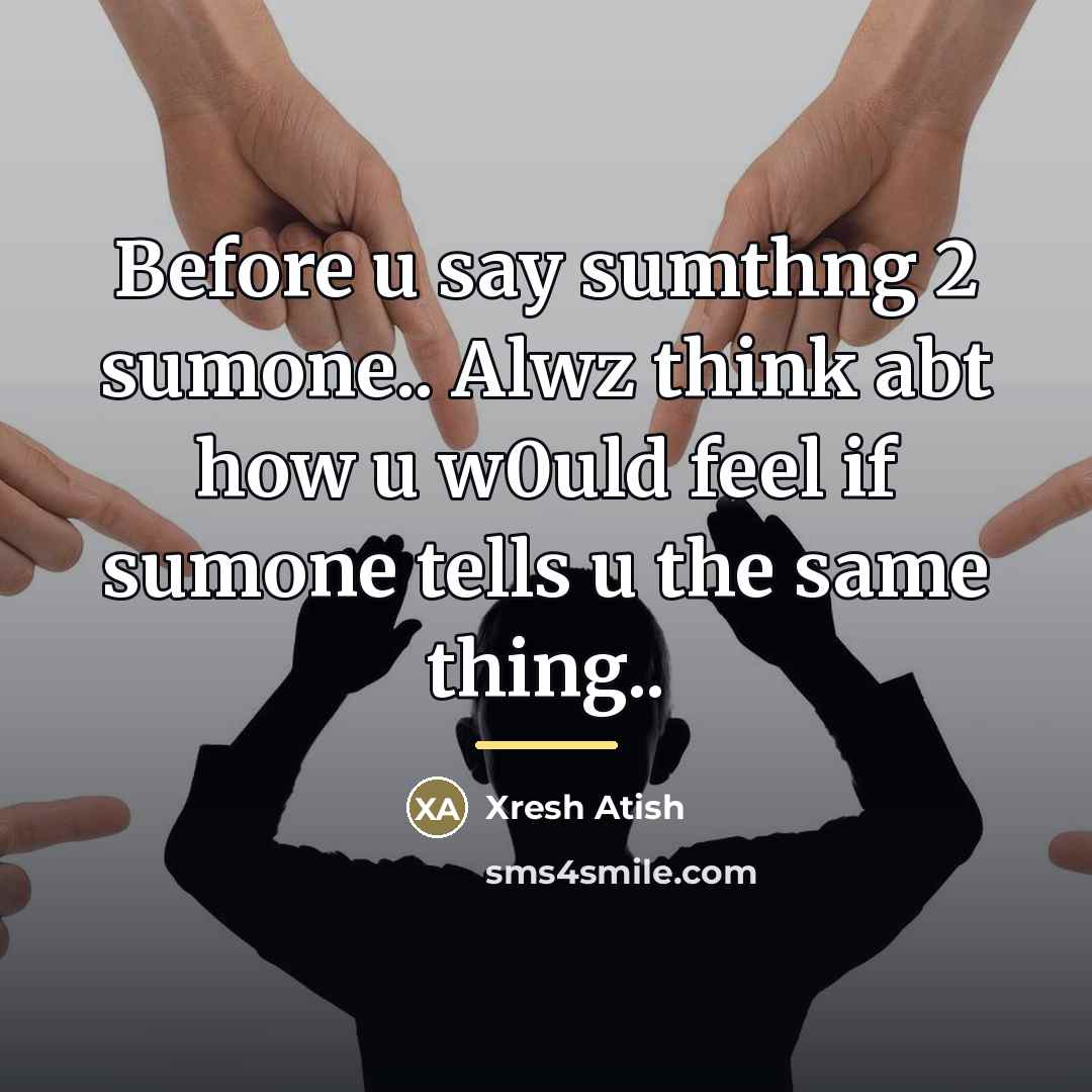 “Before u say sumthng 2 sumone.. Alwz think abt how…” quote by Xresh Atish