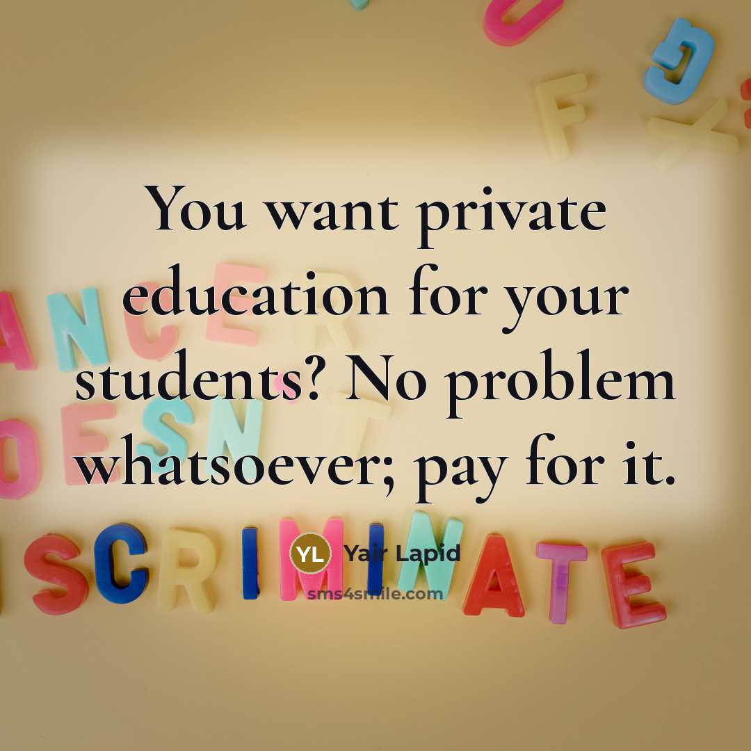 “You want private education for your students? No problem whatsoever;…” quote by Yair Lapid