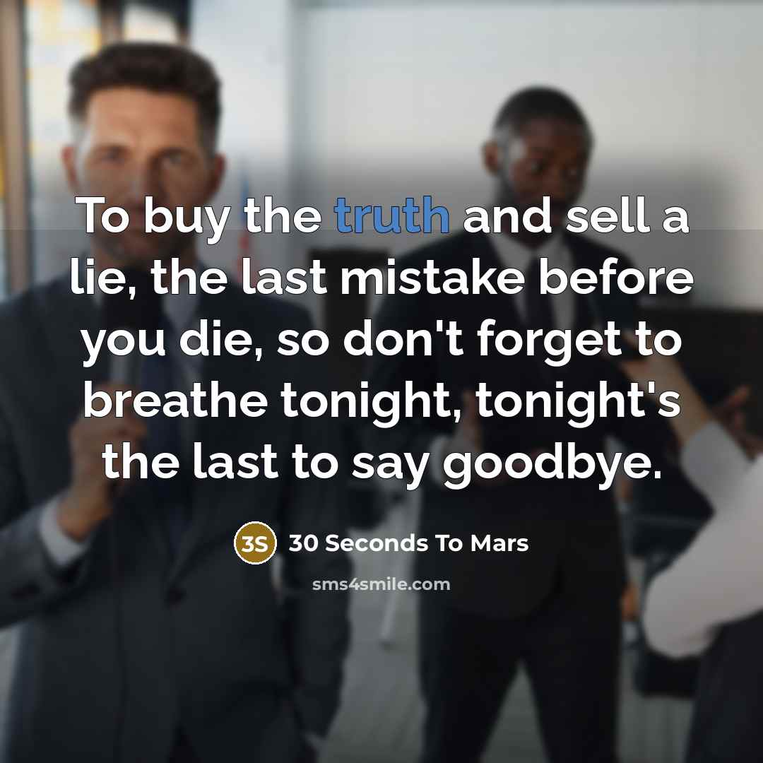 “To buy the truth and sell a lie, the last…” quote by 30 Seconds To Mars